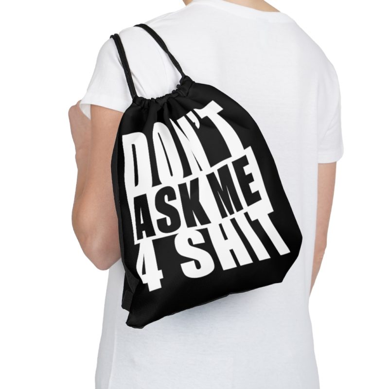 Don't Ask Me 4 Shit Outdoor Drawstring Bag - Image 5