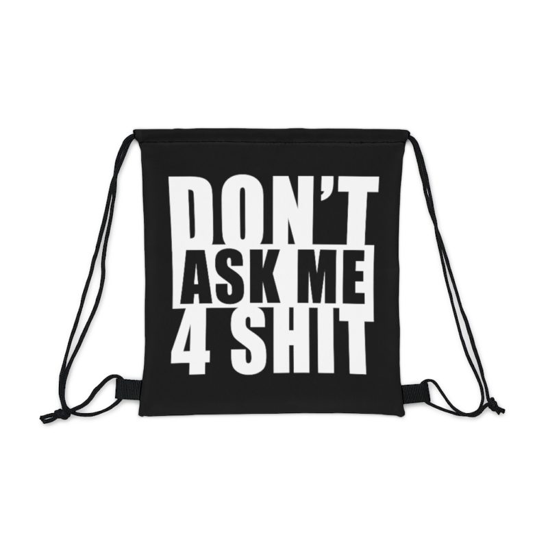 Don't Ask Me 4 Shit Outdoor Drawstring Bag