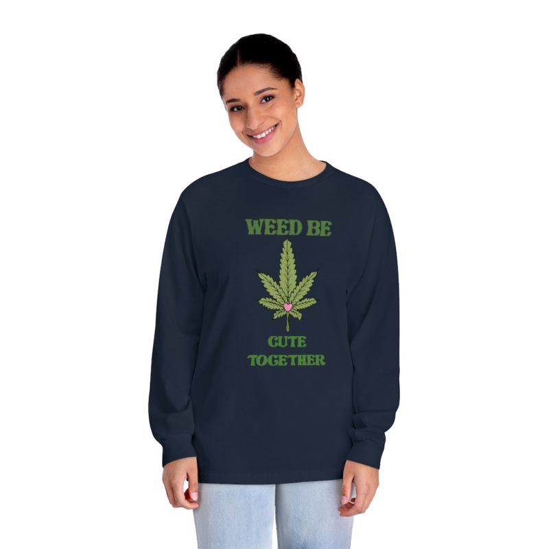 Weed Be Cute Together - Unisex Classic Long Sleeve T-Shirt - Image 15
