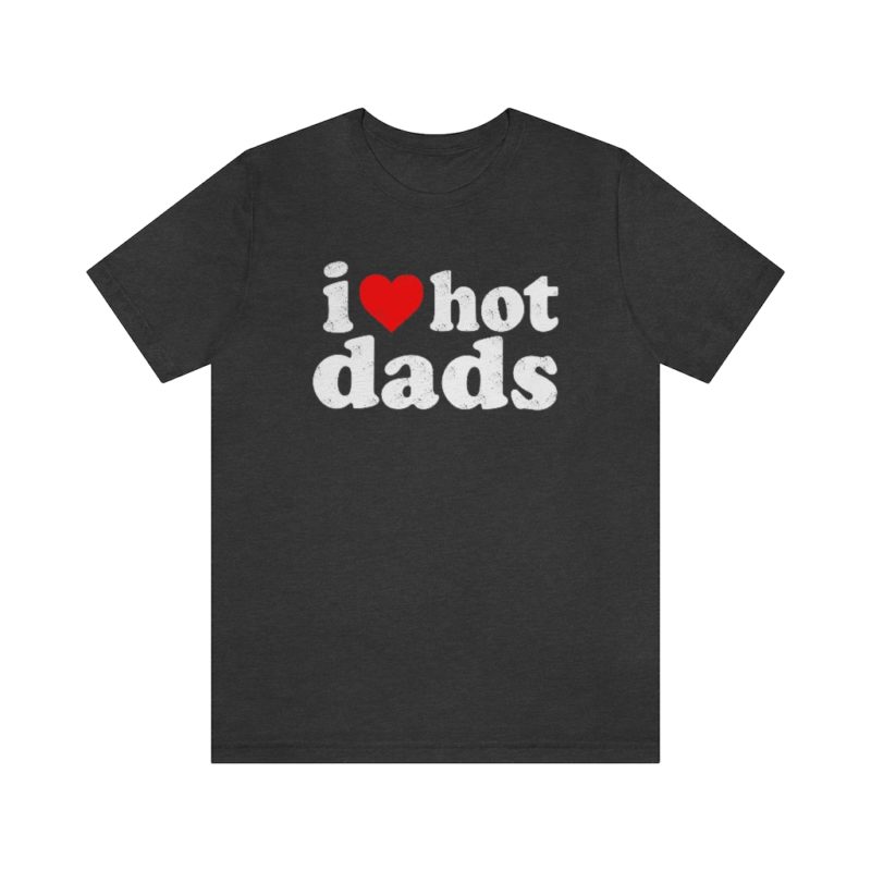 I love hot dads - Unisex Jersey Short Sleeve Tee - Image 23