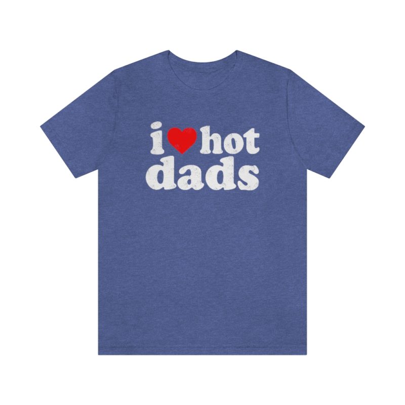 I love hot dads - Unisex Jersey Short Sleeve Tee - Image 20
