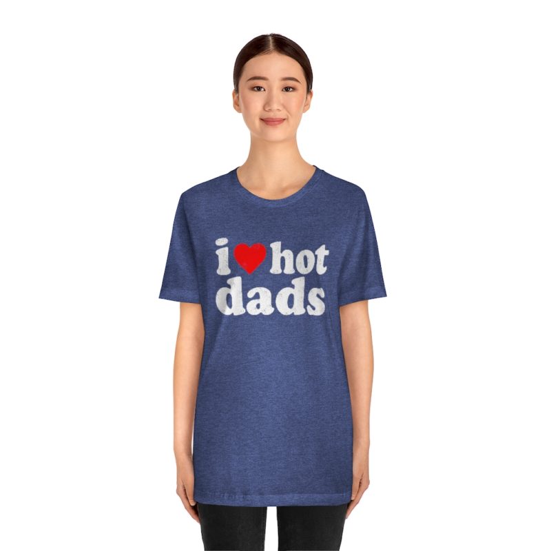 I love hot dads - Unisex Jersey Short Sleeve Tee - Image 21