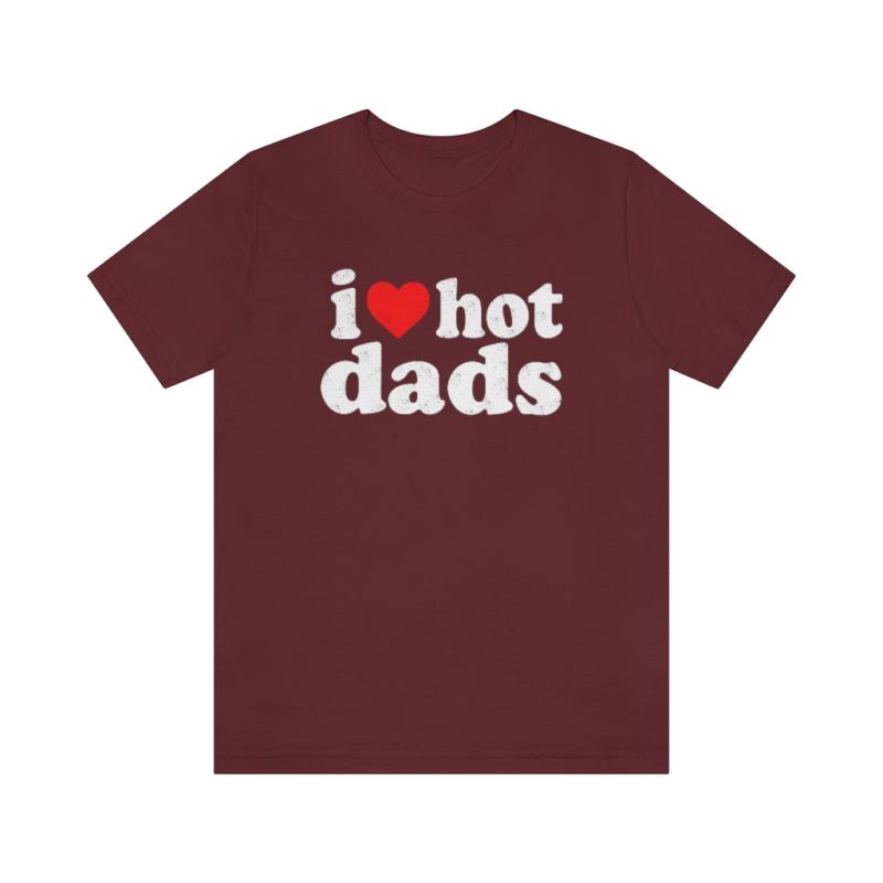 I love hot dads - Unisex Jersey Short Sleeve Tee - Image 35