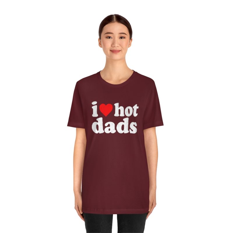 I love hot dads - Unisex Jersey Short Sleeve Tee - Image 36