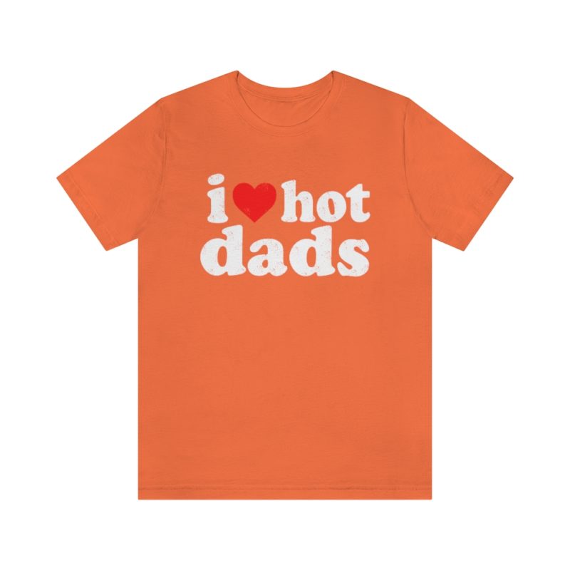 I love hot dads - Unisex Jersey Short Sleeve Tee - Image 8