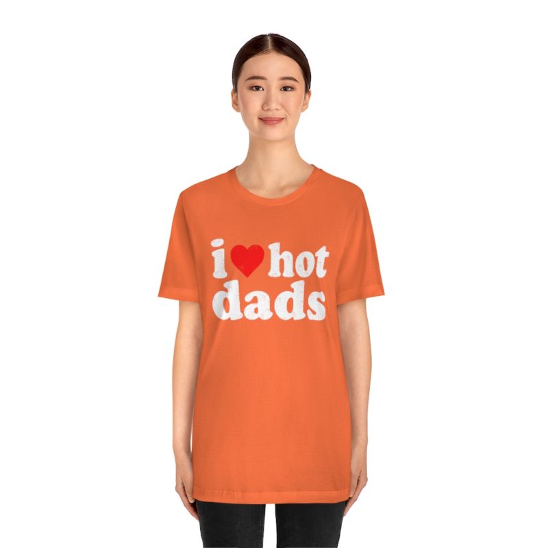 I love hot dads - Unisex Jersey Short Sleeve Tee - Image 9