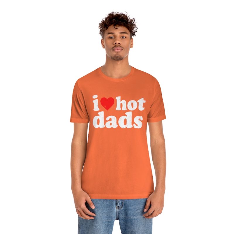 I love hot dads - Unisex Jersey Short Sleeve Tee - Image 10