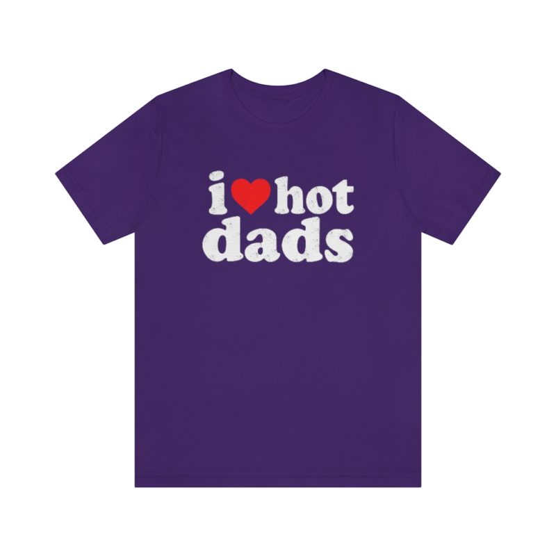 I love hot dads - Unisex Jersey Short Sleeve Tee - Image 29