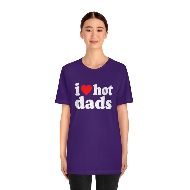 I love hot dads - Unisex Jersey Short Sleeve Tee - Image 30