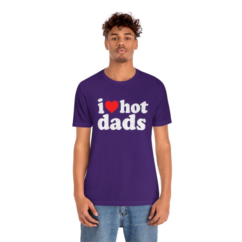 I love hot dads - Unisex Jersey Short Sleeve Tee - Image 31