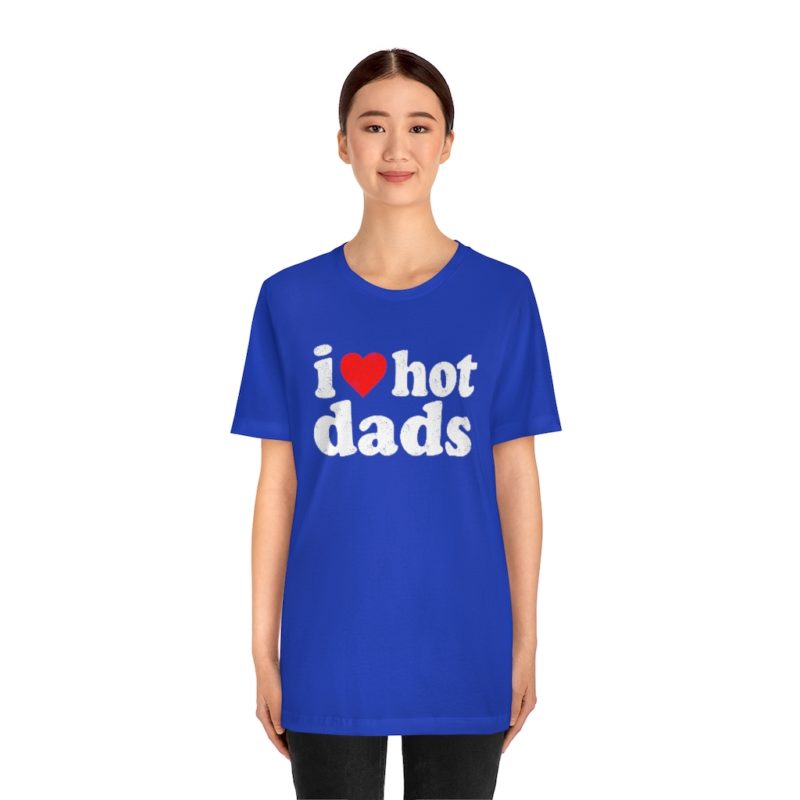 I love hot dads - Unisex Jersey Short Sleeve Tee - Image 18