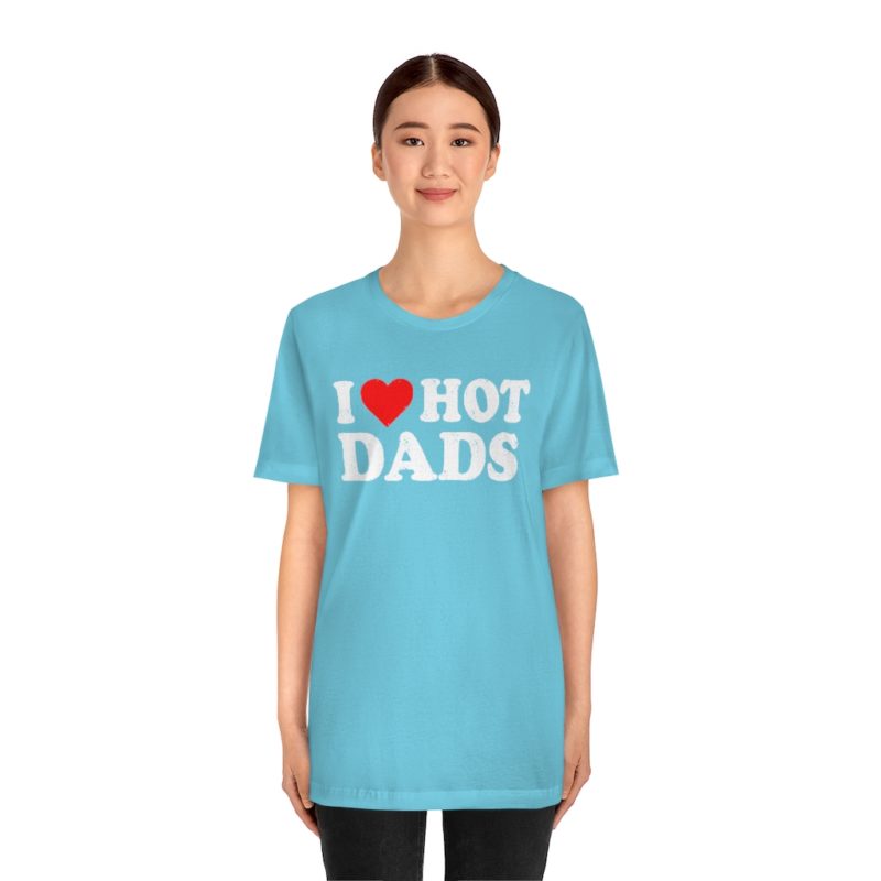 I love hot dads Unisex Jersey Short Sleeve T-Shirt - Image 11