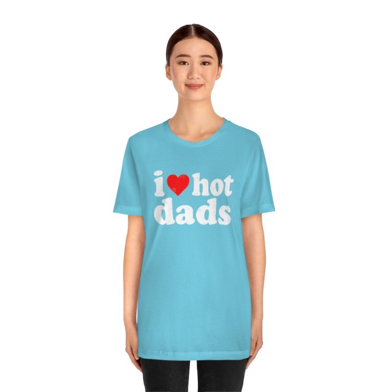 I love hot dads - Unisex Jersey Short Sleeve Tee - Image 15