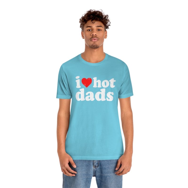 I love hot dads - Unisex Jersey Short Sleeve Tee - Image 16