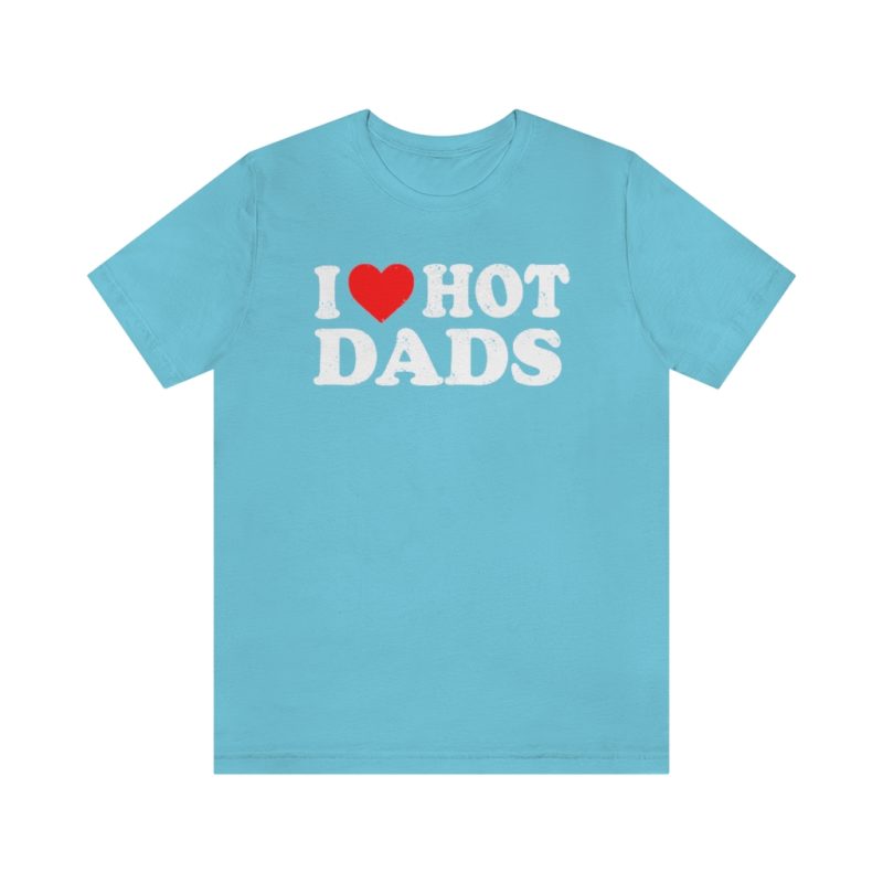 I love hot dads Unisex Jersey Short Sleeve T-Shirt - Image 10