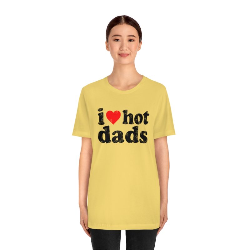 I love hot dads - Unisex Jersey Short Sleeve Tee - Image 12