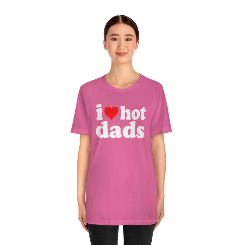 I love hot dads - Unisex Jersey Short Sleeve Tee - Image 33