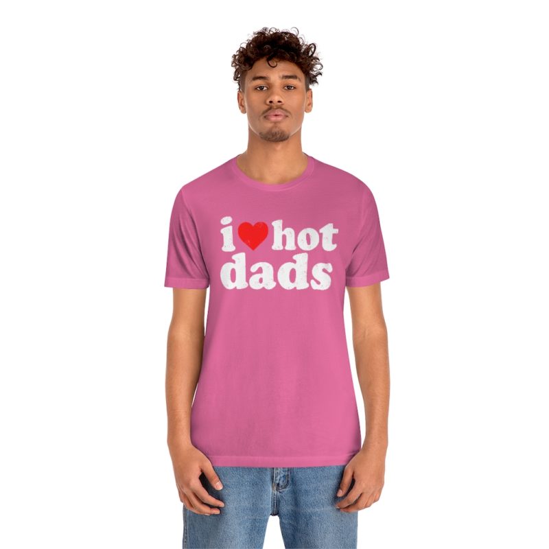 I love hot dads - Unisex Jersey Short Sleeve Tee - Image 34