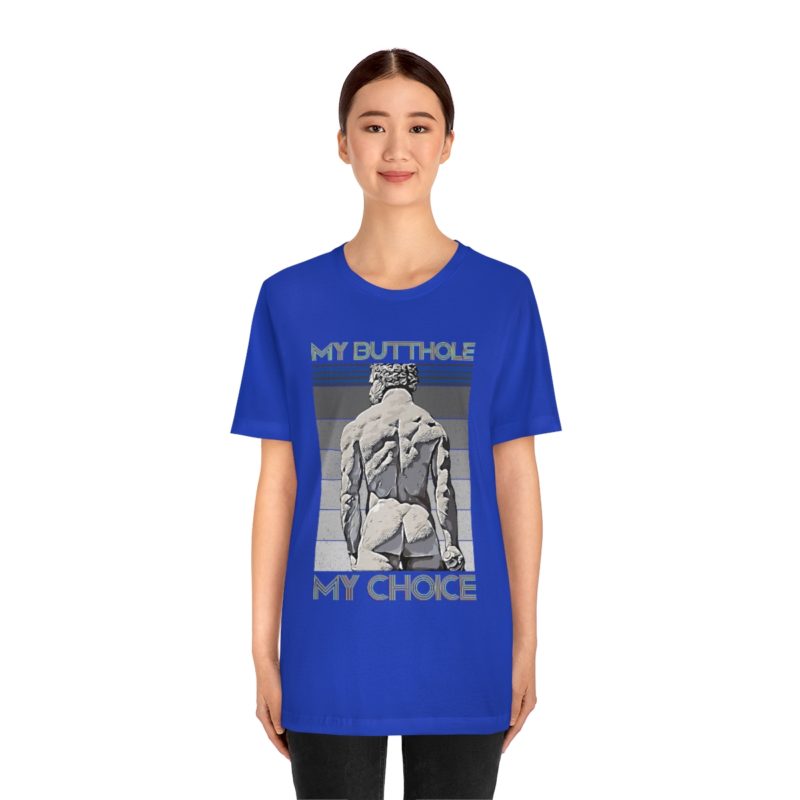 My Butthole, My Choice - Unisex Jersey Short Sleeve Tee - Image 10
