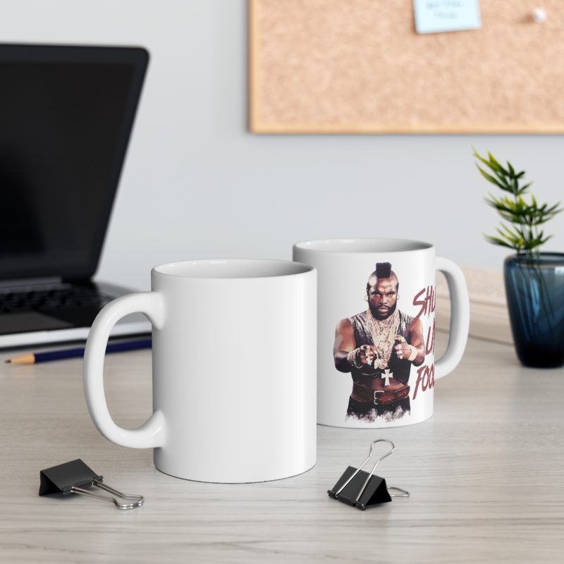 Shut Up Fool! - Mr. T Mug 11oz - Image 3