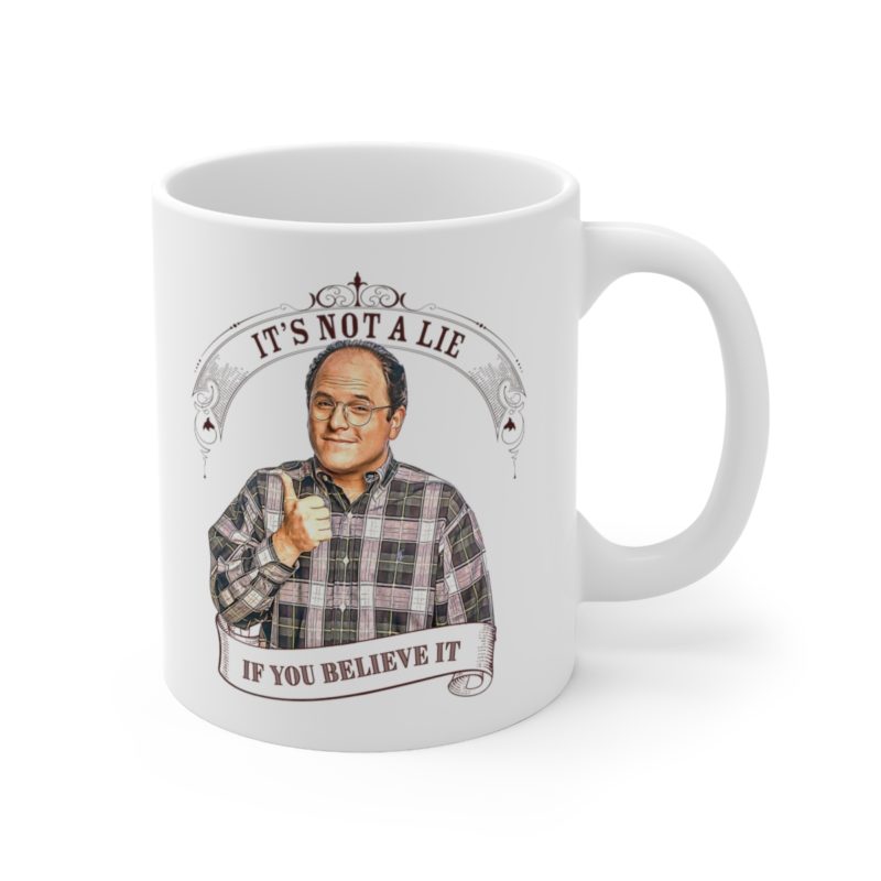 It's Not A Lie If You Believe It - George Costanza Ceramic Coffee Mug 11oz - Image 4