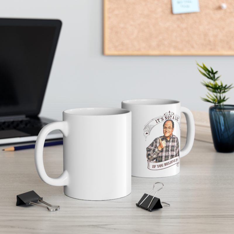 It's Not A Lie If You Believe It - George Costanza Ceramic Coffee Mug 11oz - Image 6