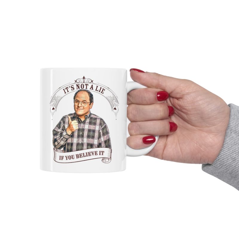 It's Not A Lie If You Believe It - George Costanza Ceramic Coffee Mug 11oz - Image 11