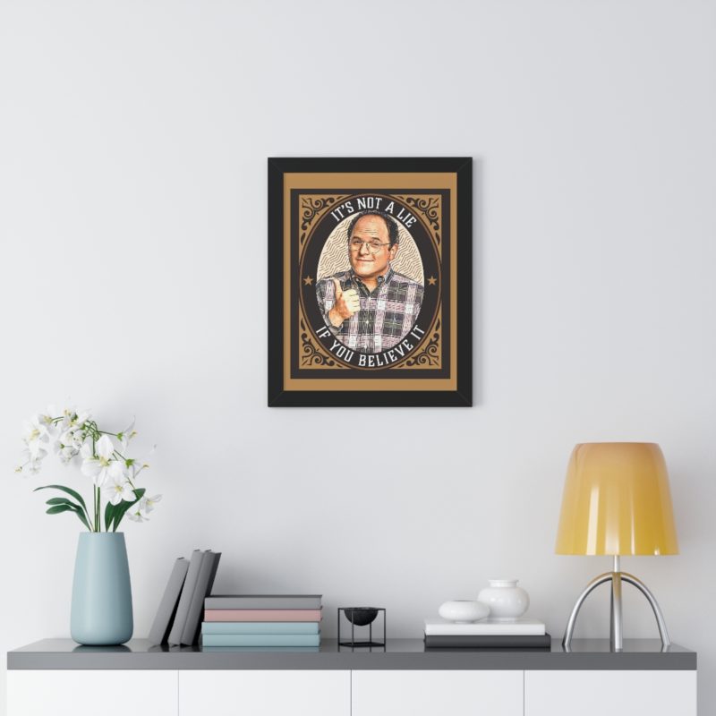 George Costanza's It's Not A Lie If You Believe It Framed Vertical Poster - Image 14