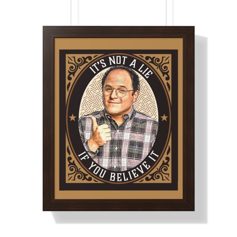 George Costanza's It's Not A Lie If You Believe It Framed Vertical Poster