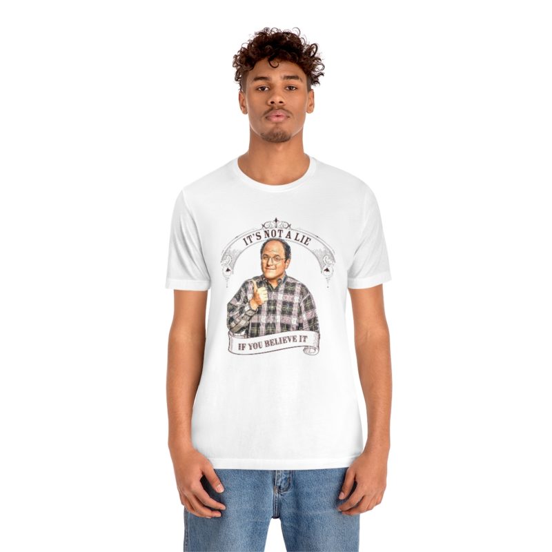 George Costanza's It's Not A Lie If You Believe It Unisex Jersey Short Sleeve Tee - Image 2