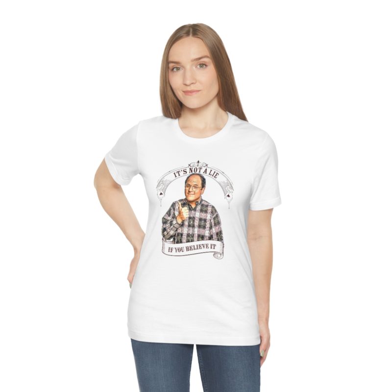 George Costanza's It's Not A Lie If You Believe It Unisex Jersey Short Sleeve Tee - Image 3