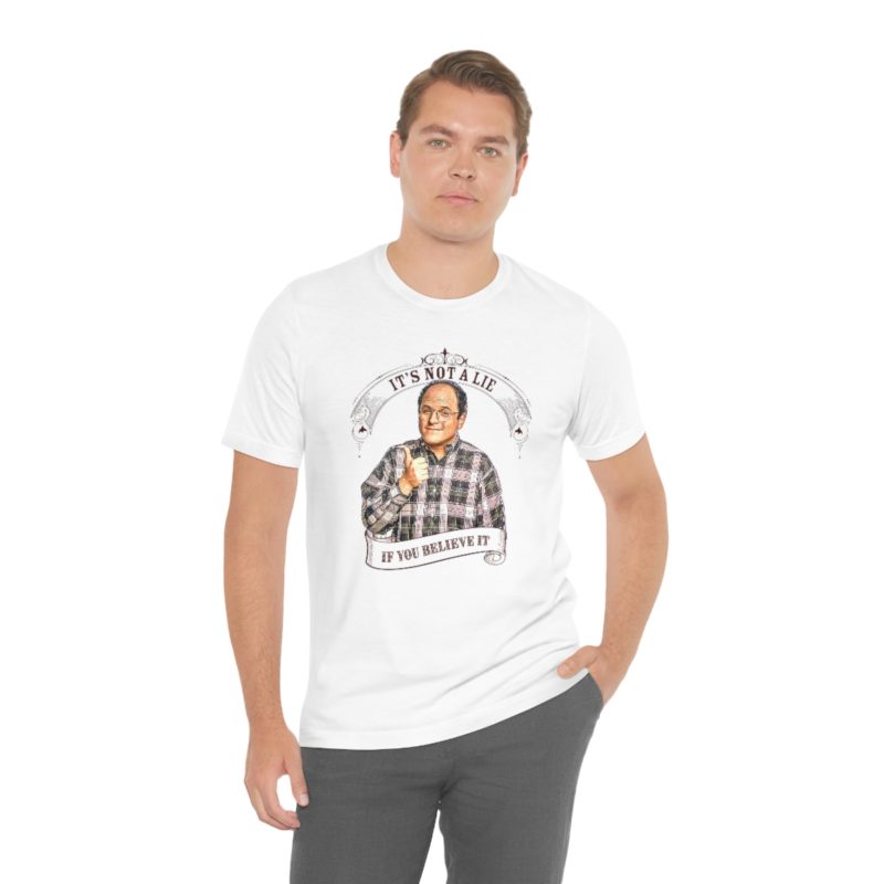 George Costanza's It's Not A Lie If You Believe It Unisex Jersey Short Sleeve Tee - Image 4