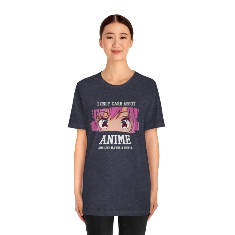 I Only Care About Anime and like maybe 3 people - Unisex Jersey Short Sleeve Tee - Image 83