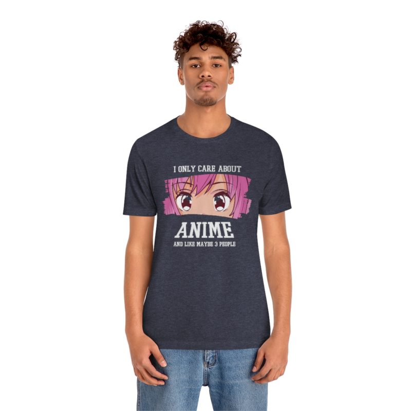 I Only Care About Anime and like maybe 3 people - Unisex Jersey Short Sleeve Tee - Image 84