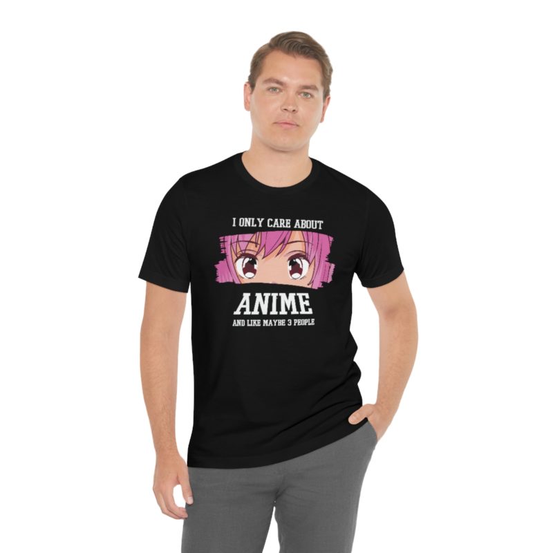 I Only Care About Anime and like maybe 3 people - Unisex Jersey Short Sleeve Tee - Image 50