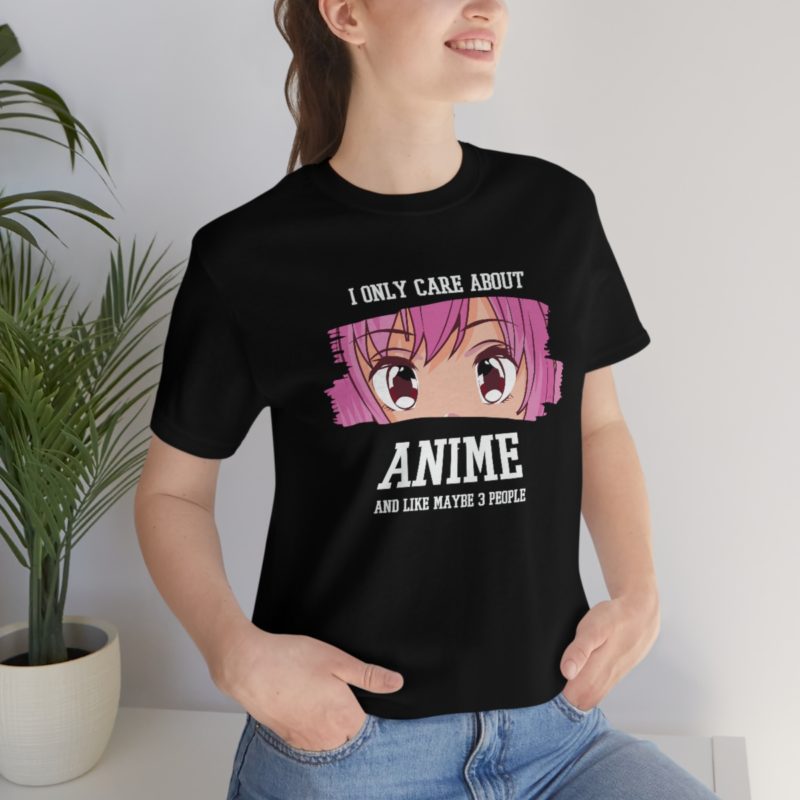 I Only Care About Anime and like maybe 3 people - Unisex Jersey Short Sleeve Tee - Image 51