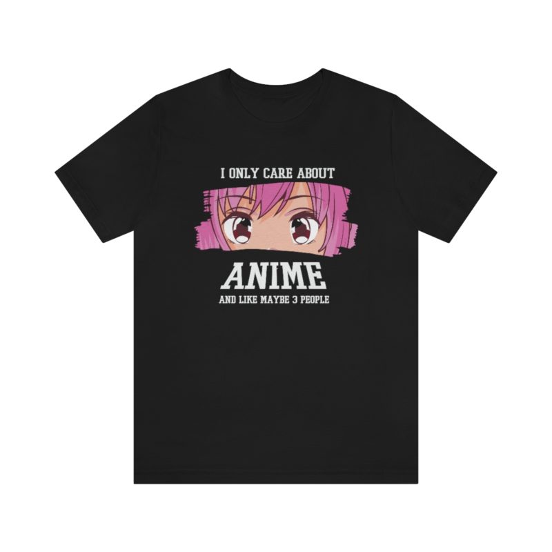 I Only Care About Anime and like maybe 3 people - Unisex Jersey Short Sleeve Tee - Image 46