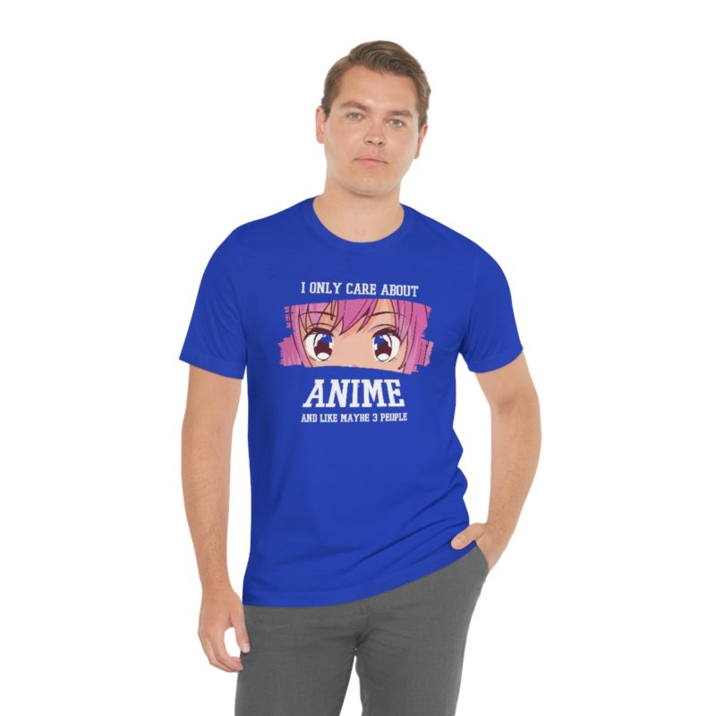 I Only Care About Anime and like maybe 3 people - Unisex Jersey Short Sleeve Tee - Image 68
