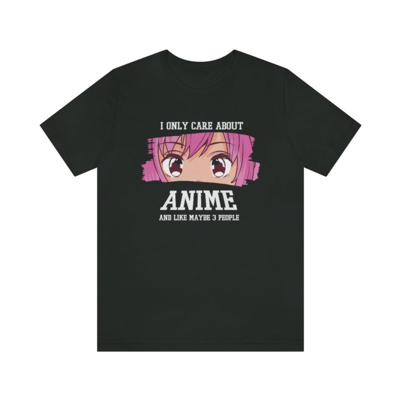 I Only Care About Anime and like maybe 3 people - Unisex Jersey Short Sleeve Tee