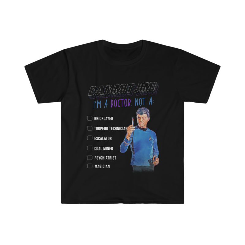 Dammit Jim! I'm A Doctor Not A... Unisex Softstyle T-Shirt