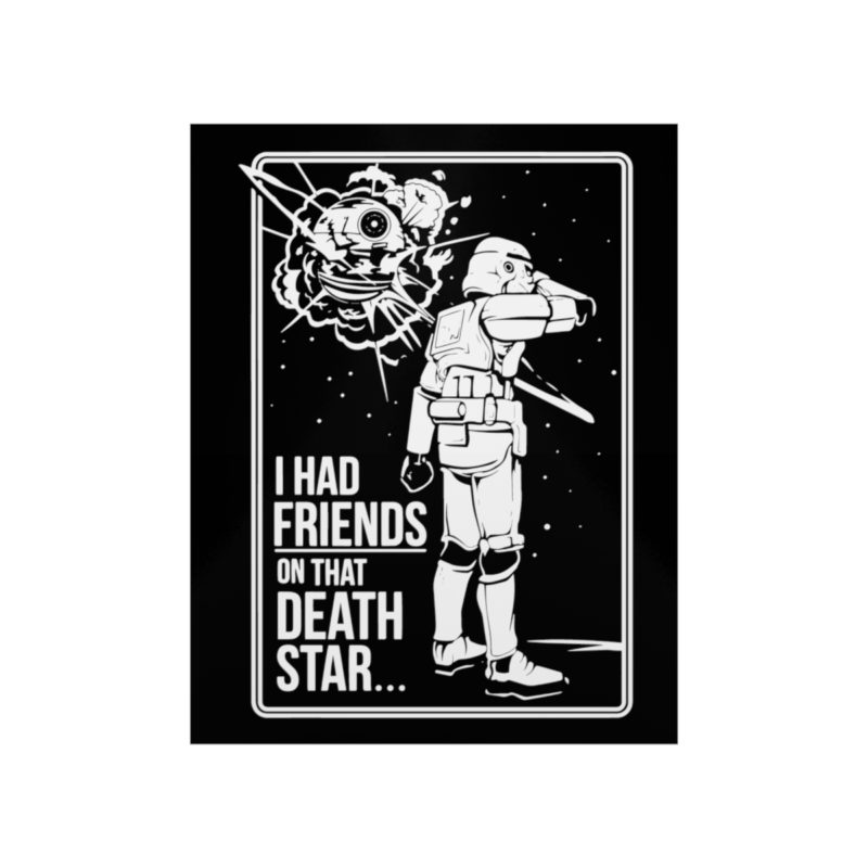 I Had Friends On That Death Star! Premium Matte Vertical Posters - Image 18