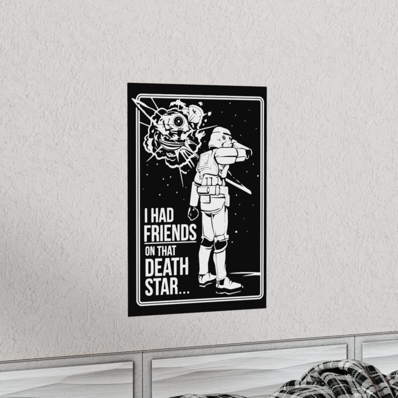 I Had Friends On That Death Star! Premium Matte Vertical Posters - Image 30