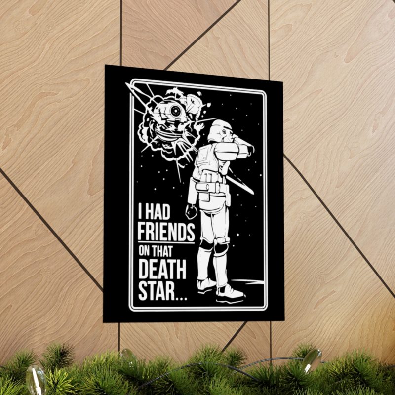 I Had Friends On That Death Star! Premium Matte Vertical Posters - Image 37