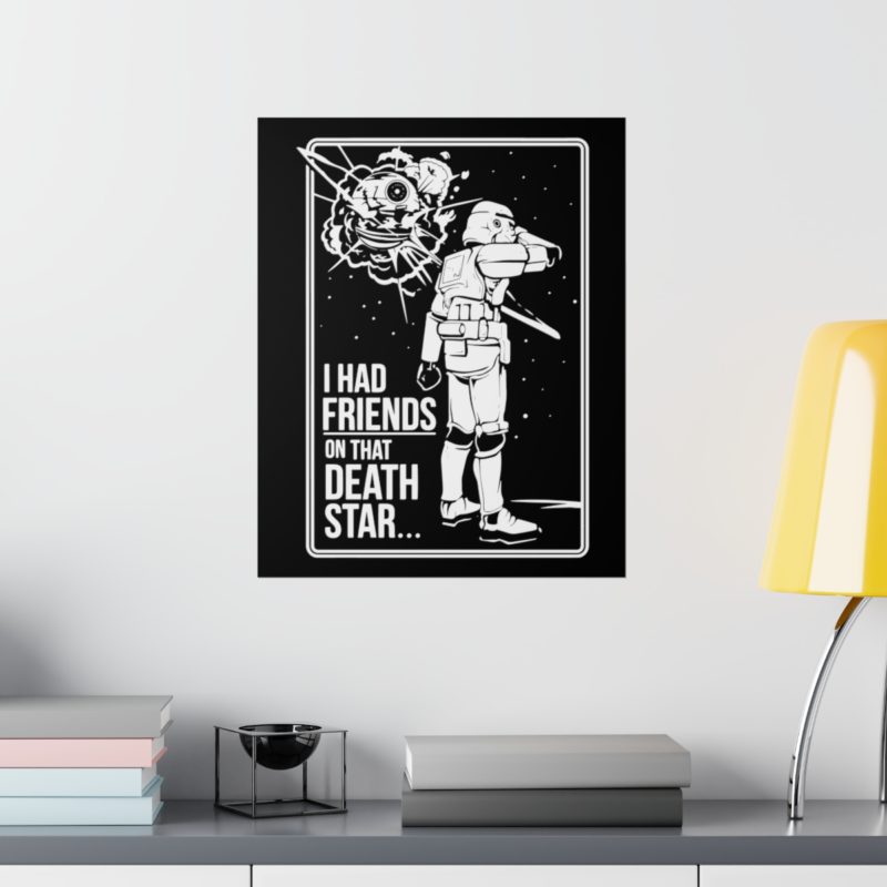 I Had Friends On That Death Star! Premium Matte Vertical Posters - Image 40