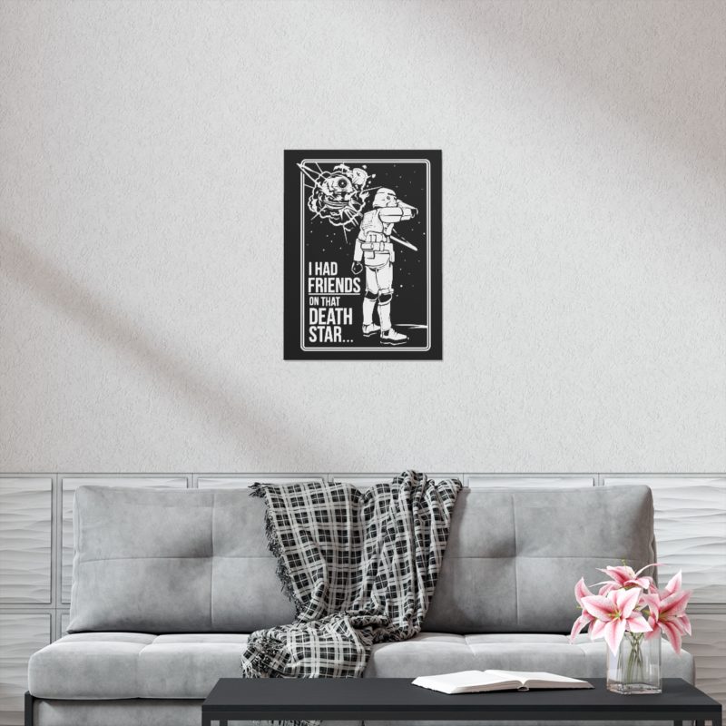 I Had Friends On That Death Star! Premium Matte Vertical Posters - Image 46