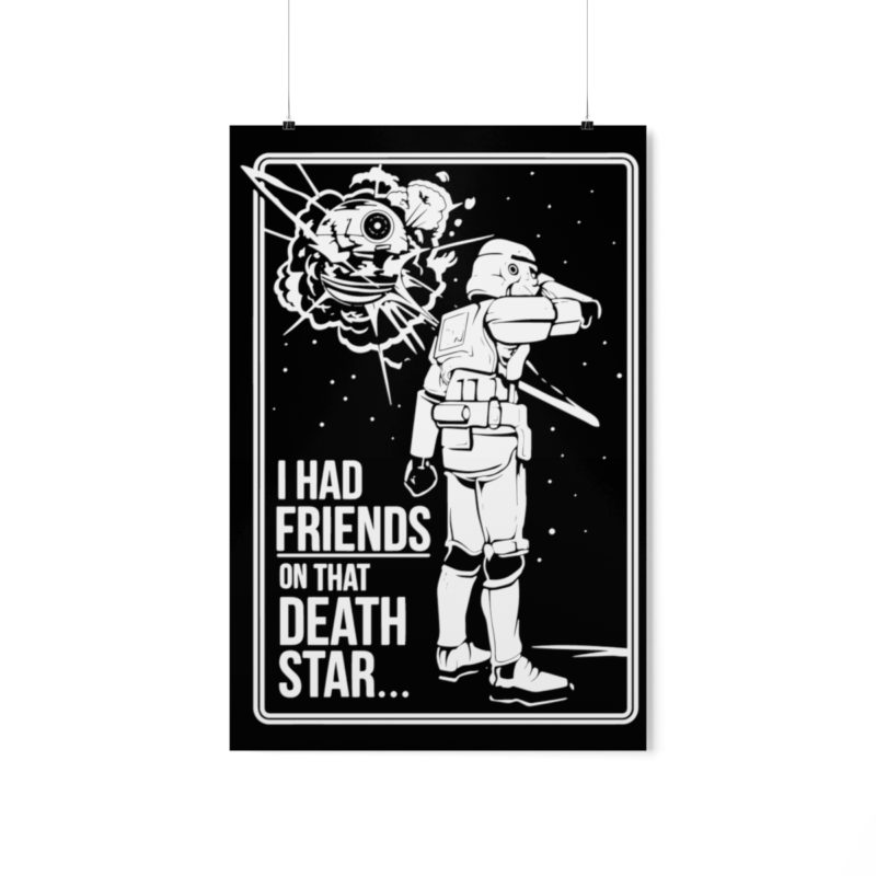 I Had Friends On That Death Star! Premium Matte Vertical Posters