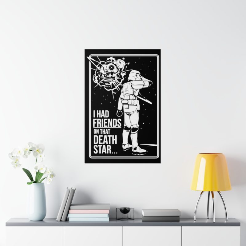 I Had Friends On That Death Star! Premium Matte Vertical Posters - Image 56