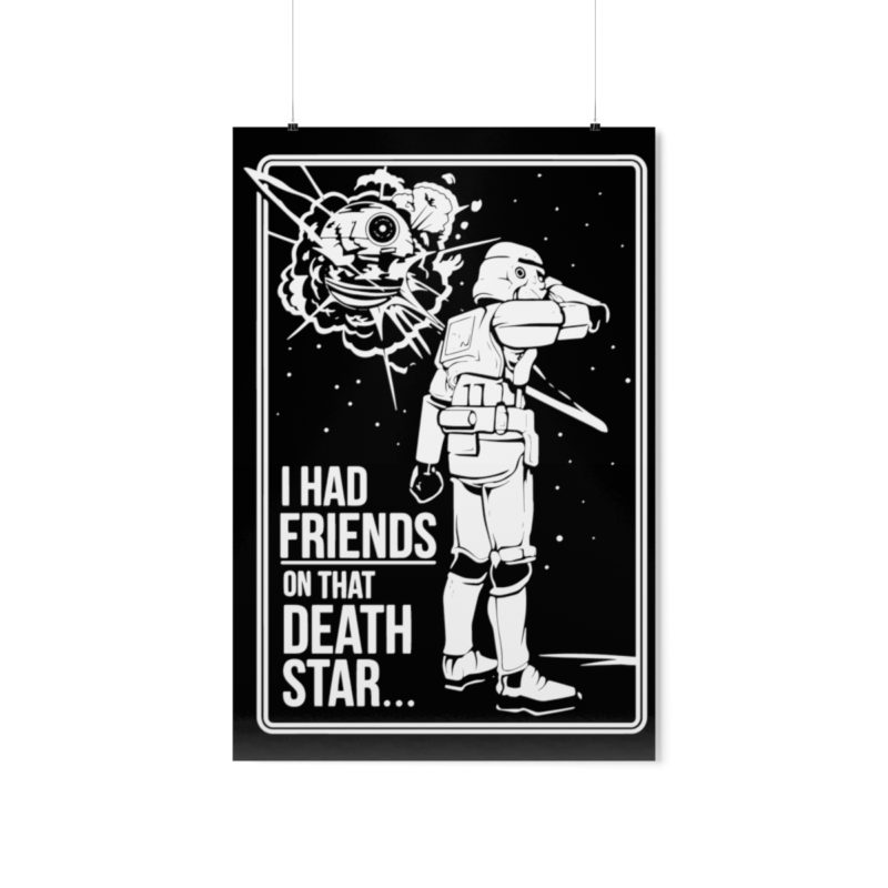 I Had Friends On That Death Star! Premium Matte Vertical Posters - Image 49