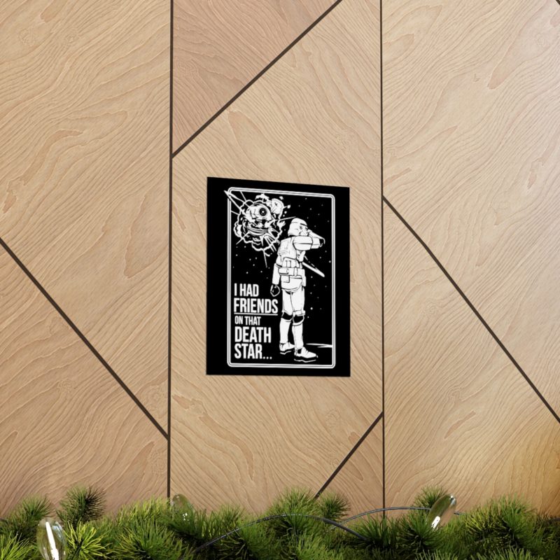 I Had Friends On That Death Star! Premium Matte Vertical Posters - Image 13