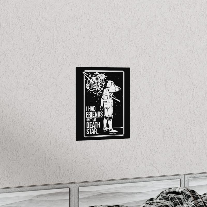 I Had Friends On That Death Star! Premium Matte Vertical Posters - Image 14